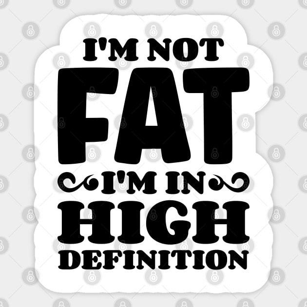 I'm not fat, I'm in high definition v2 Sticker by Emma